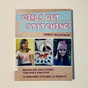Girls Get Stitching 20 Projects to Learn Embroidery Stitches and Make Fun Items